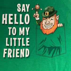 St.Patrick tee shirt. Say hello to my little friend.